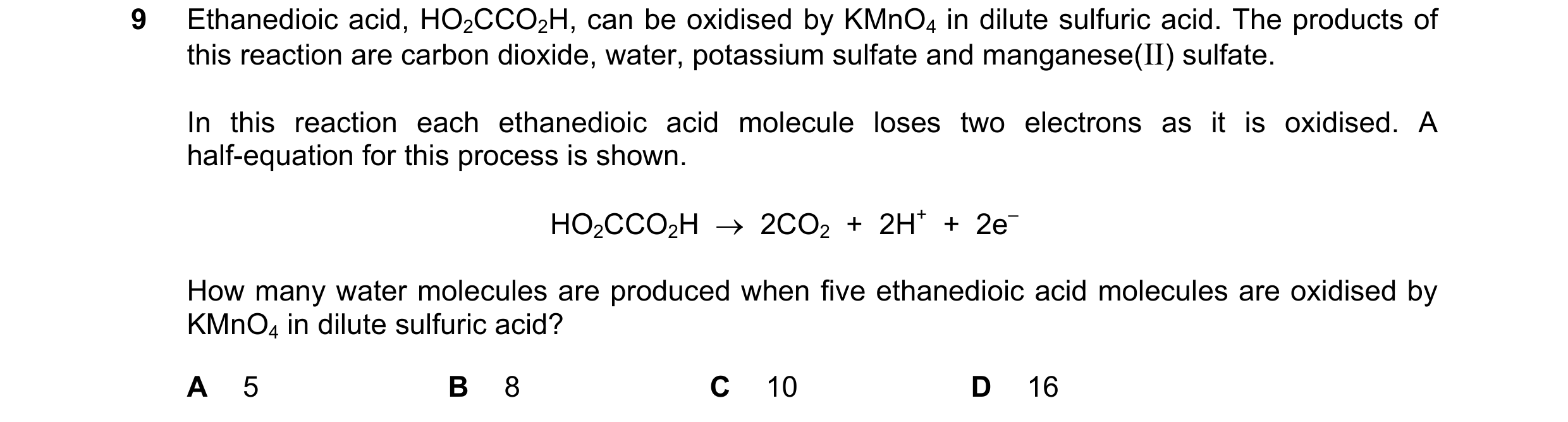 Question 169: Ethanedioic acid, HO2CCO2H, can be oxidised by KMnO4 in dilute sulfuric acid. The products of this reaction are carbon dioxide, water, pota…