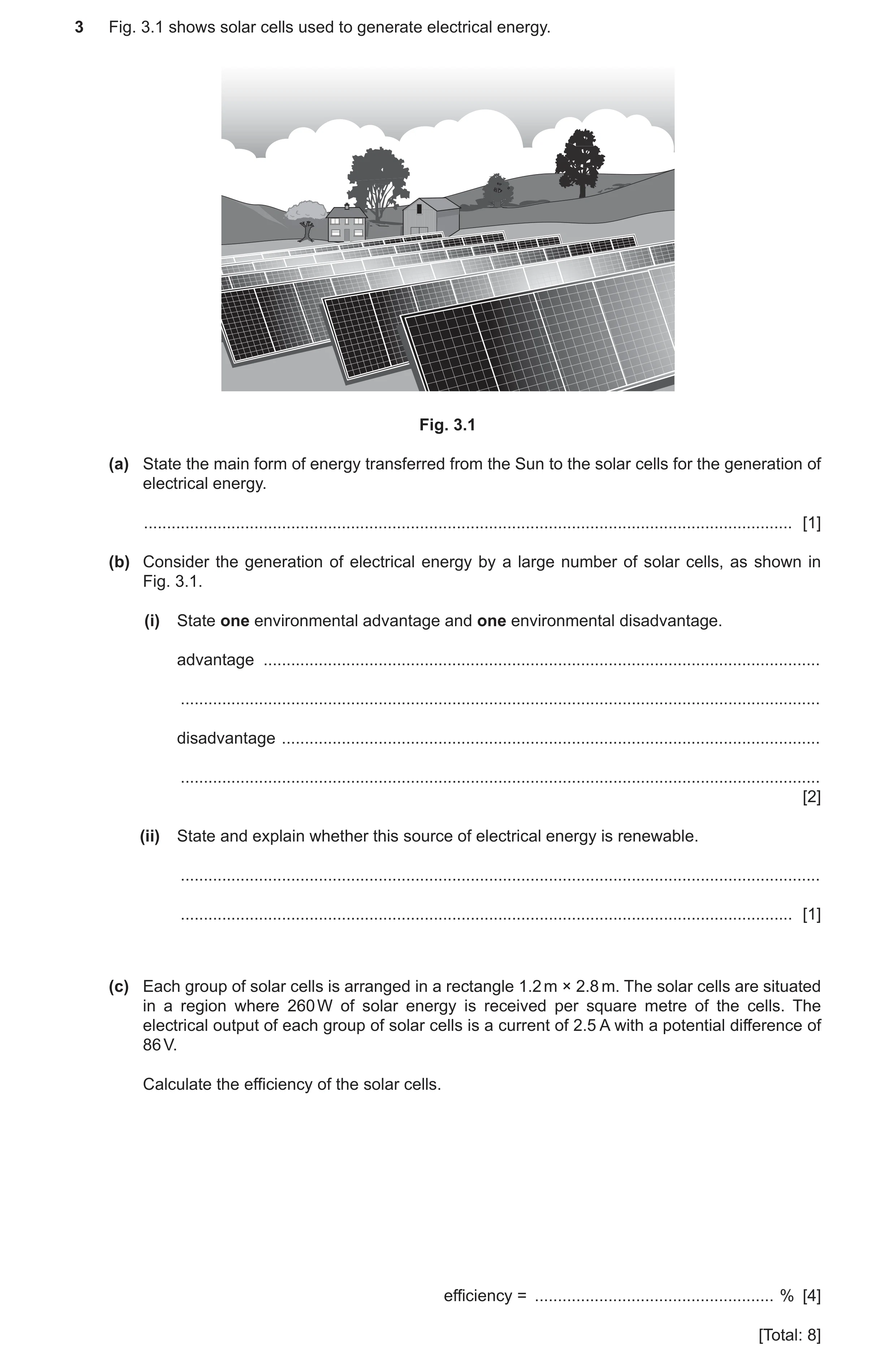 Question 23: Fig. 3.1 shows solar cells used to generate electrical energy. Fig. 3.1 (a) State the main form of energy transferred from the Sun to the s…