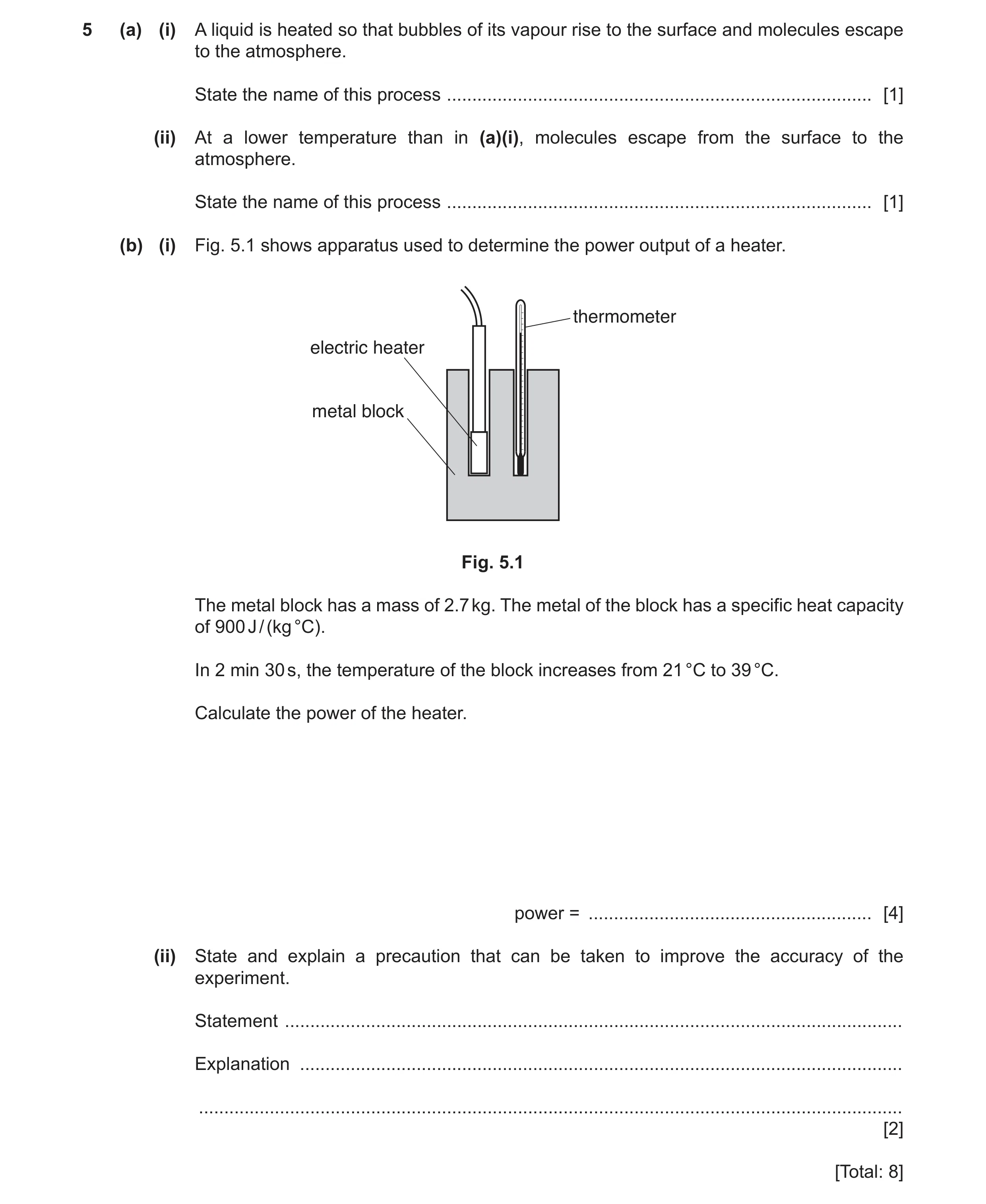 Question 14: (a) (i) A liquid is heated so that bubbles of its vapour rise to the surface and molecules escape to the atmosphere. State the name of this…