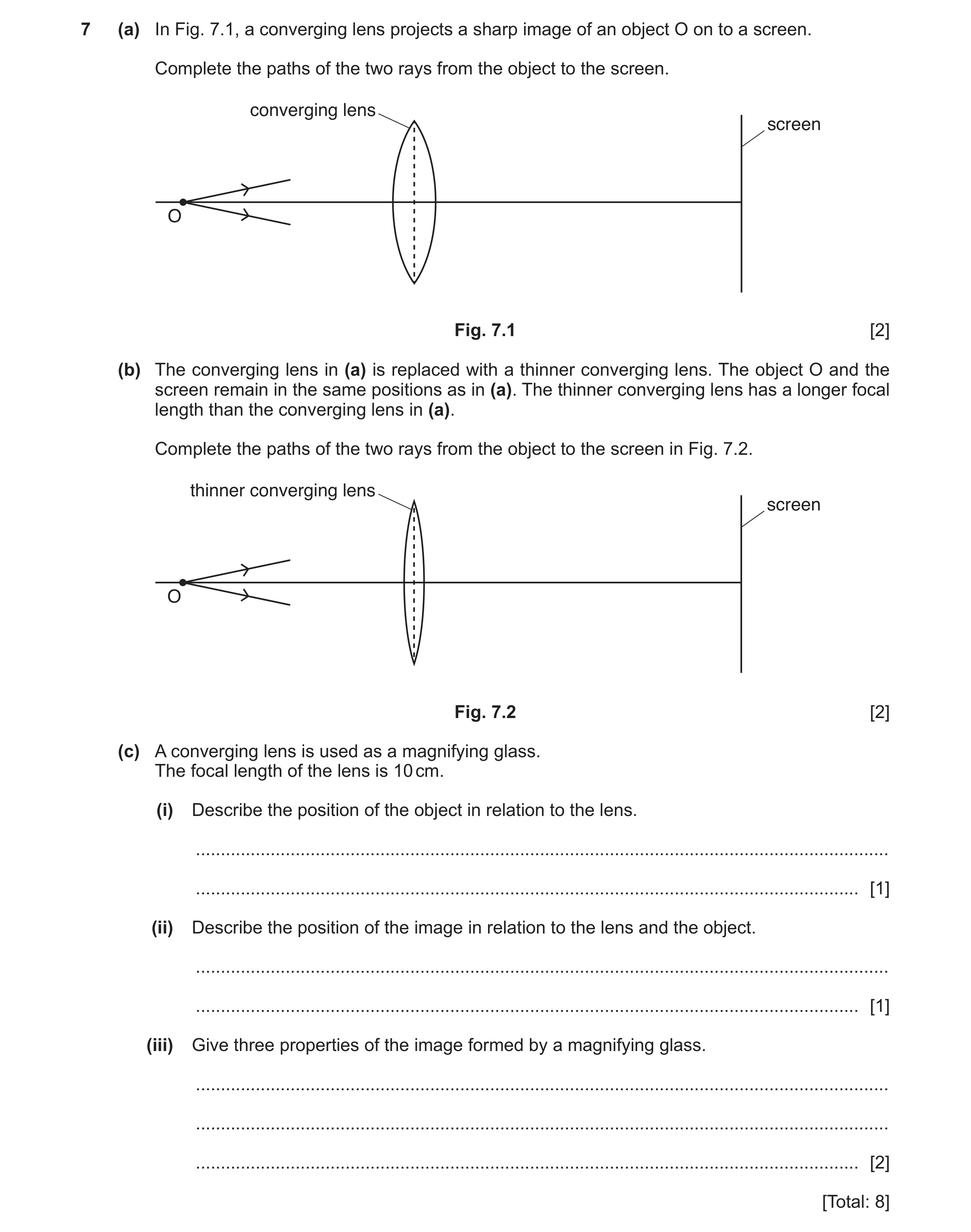 Question 17: (a) In Fig. 7.1, a converging lens projects a sharp image of an object O on to a screen. Complete the paths of the two rays from the object…