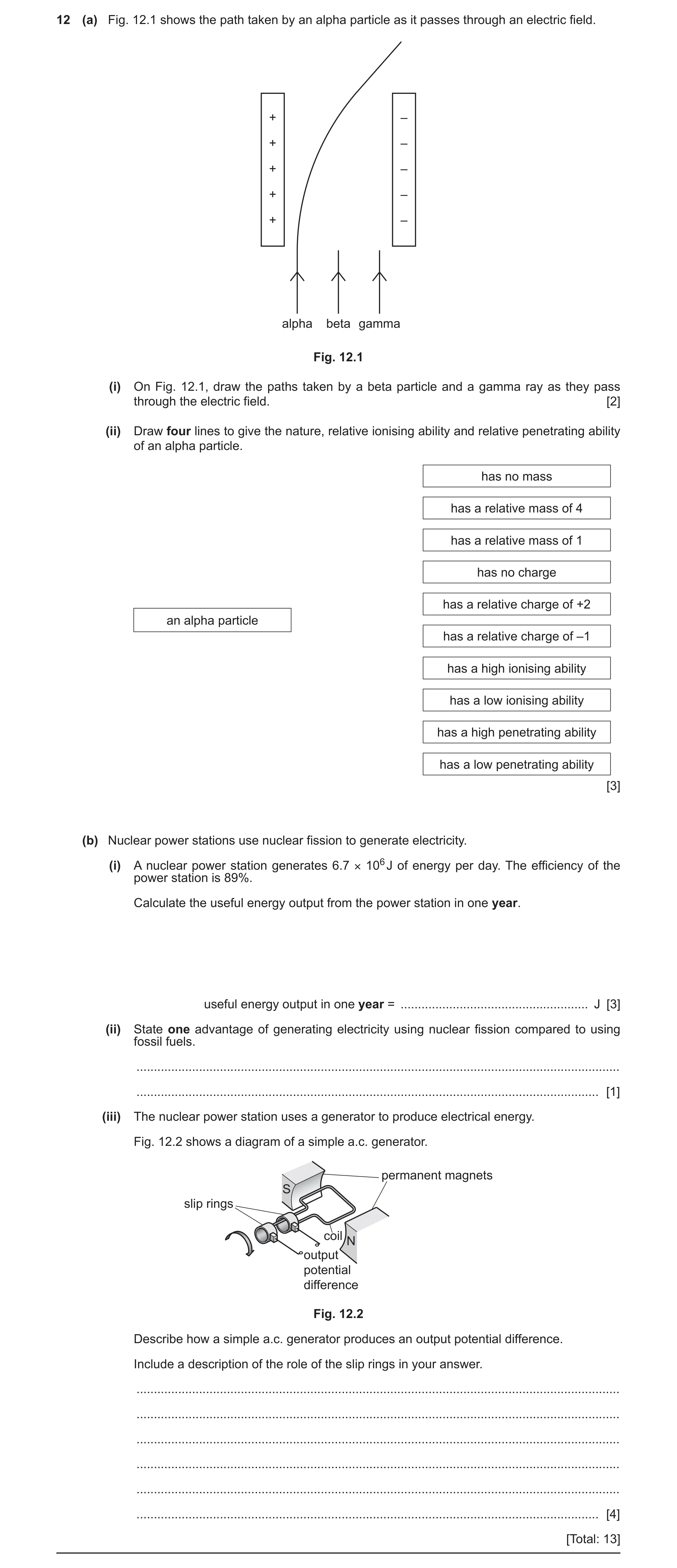 Question 45: (a) Fig. 12.1 shows the path taken by an alpha particle as it passes through an electric field. + – + – + – + – + – alpha beta gamma Fig. 1…