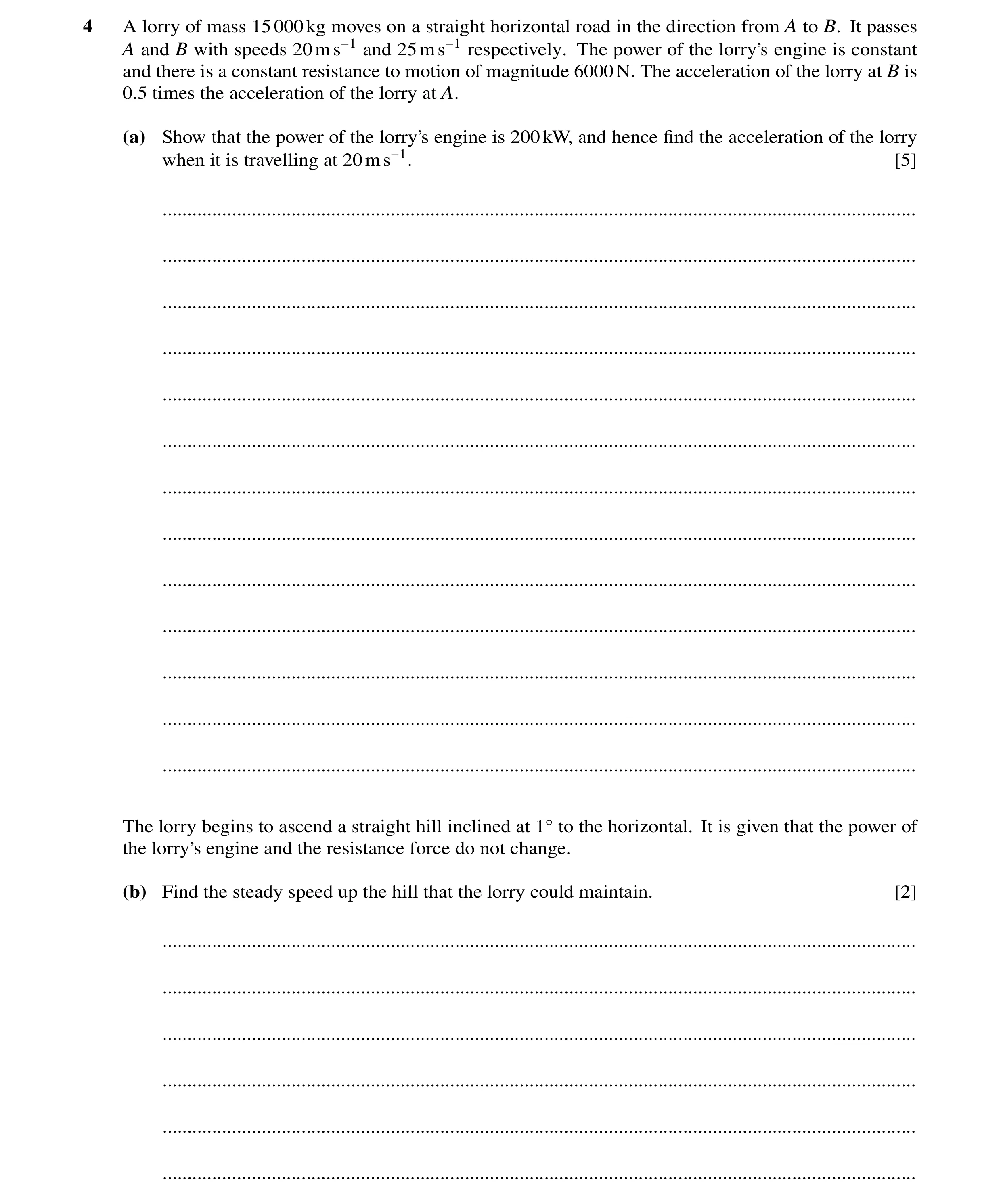 Question 306: A lorry of mass 15000kg moves on a straight horizontal road in the direction from A to B. It passes A and B with speeds 20ms−1 and 25ms−1 r…