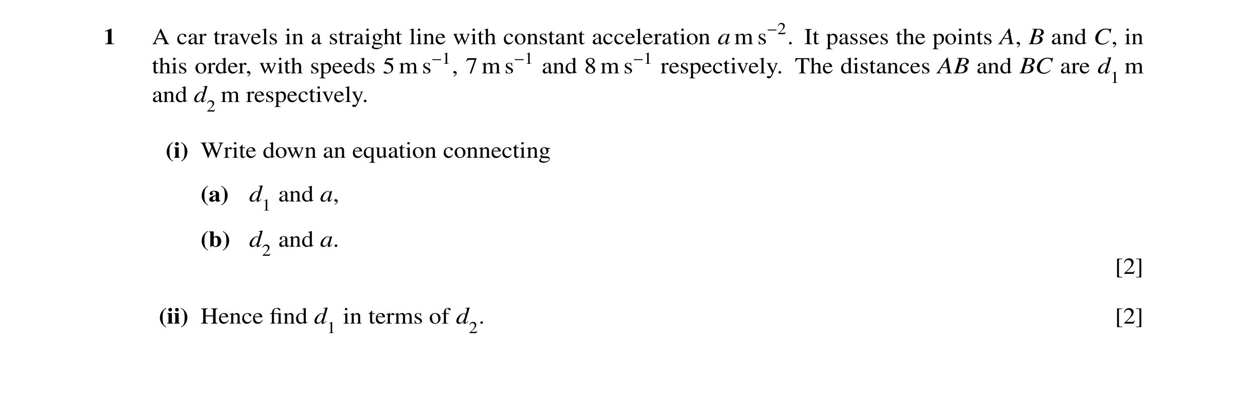 Question 8: A car travels in a straight line with constant acceleration a m s−2. It passes the points A, B and C, in this order, with speeds 5 m s−1, 7…