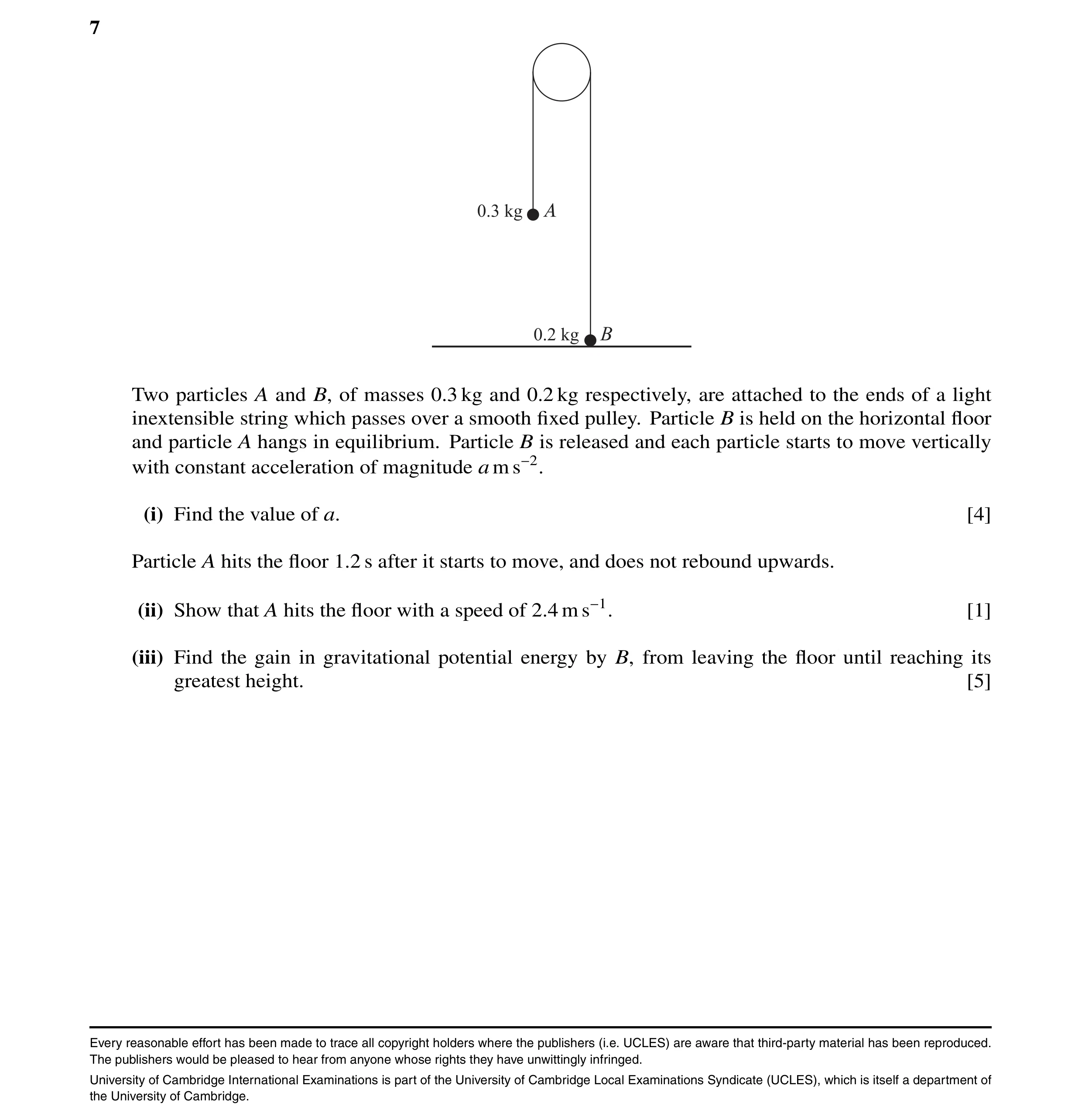 Question 1: Two particles A and B, of masses 0.3 kg and 0.2 kg respectively, are attached to the ends of a light inextensible string which passes over …