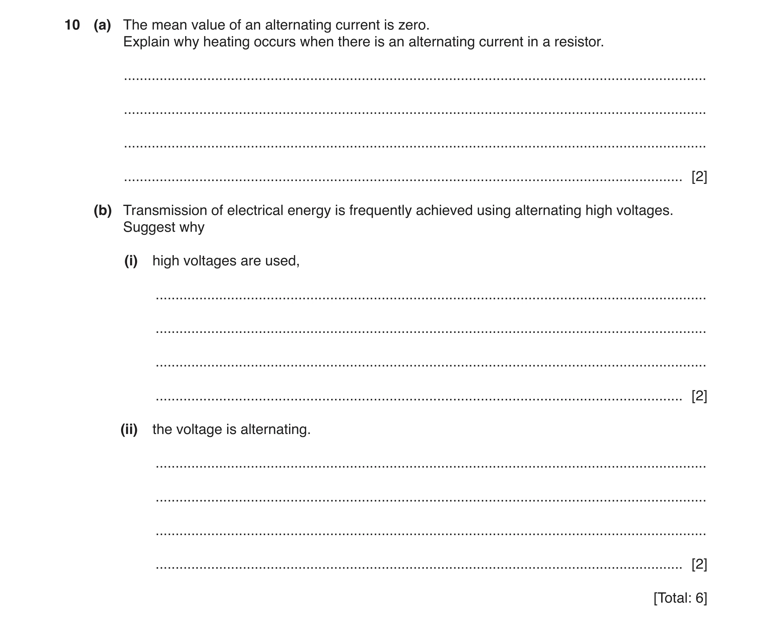 Question 3: (a) The mean value of an alternating current is zero. Explain why heating occurs when there is an alternating current in a resistor. ......…