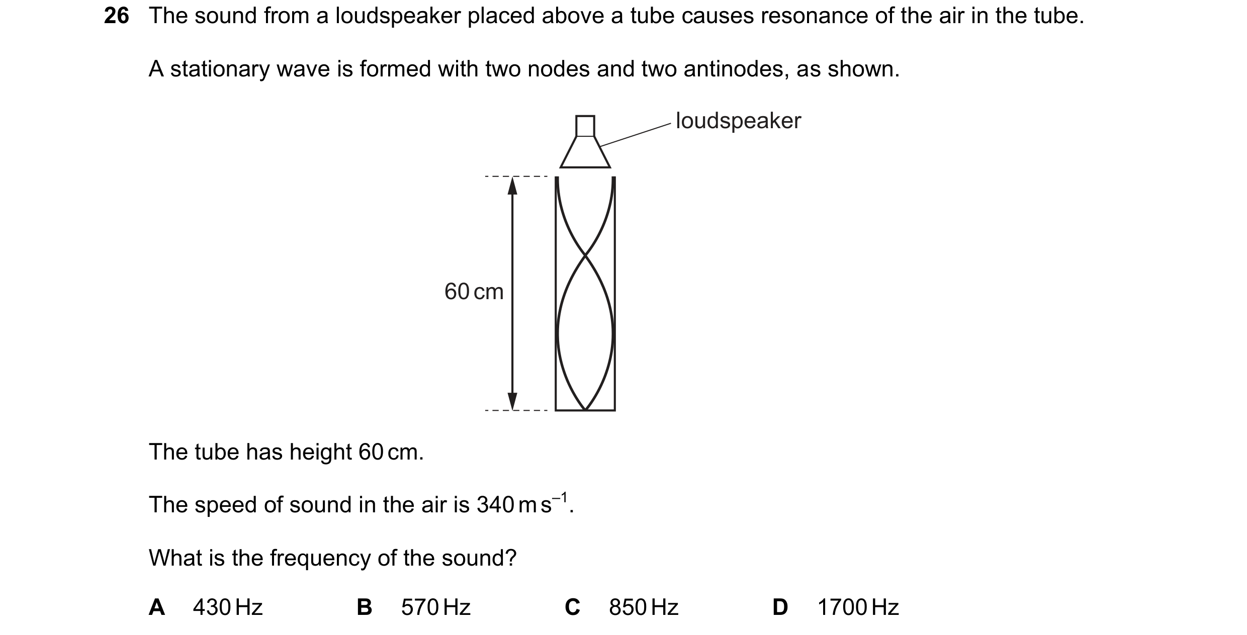 Question 113: The sound from a loudspeaker placed above a tube causes resonance of the air in the tube. A stationary wave is formed with two nodes and tw…