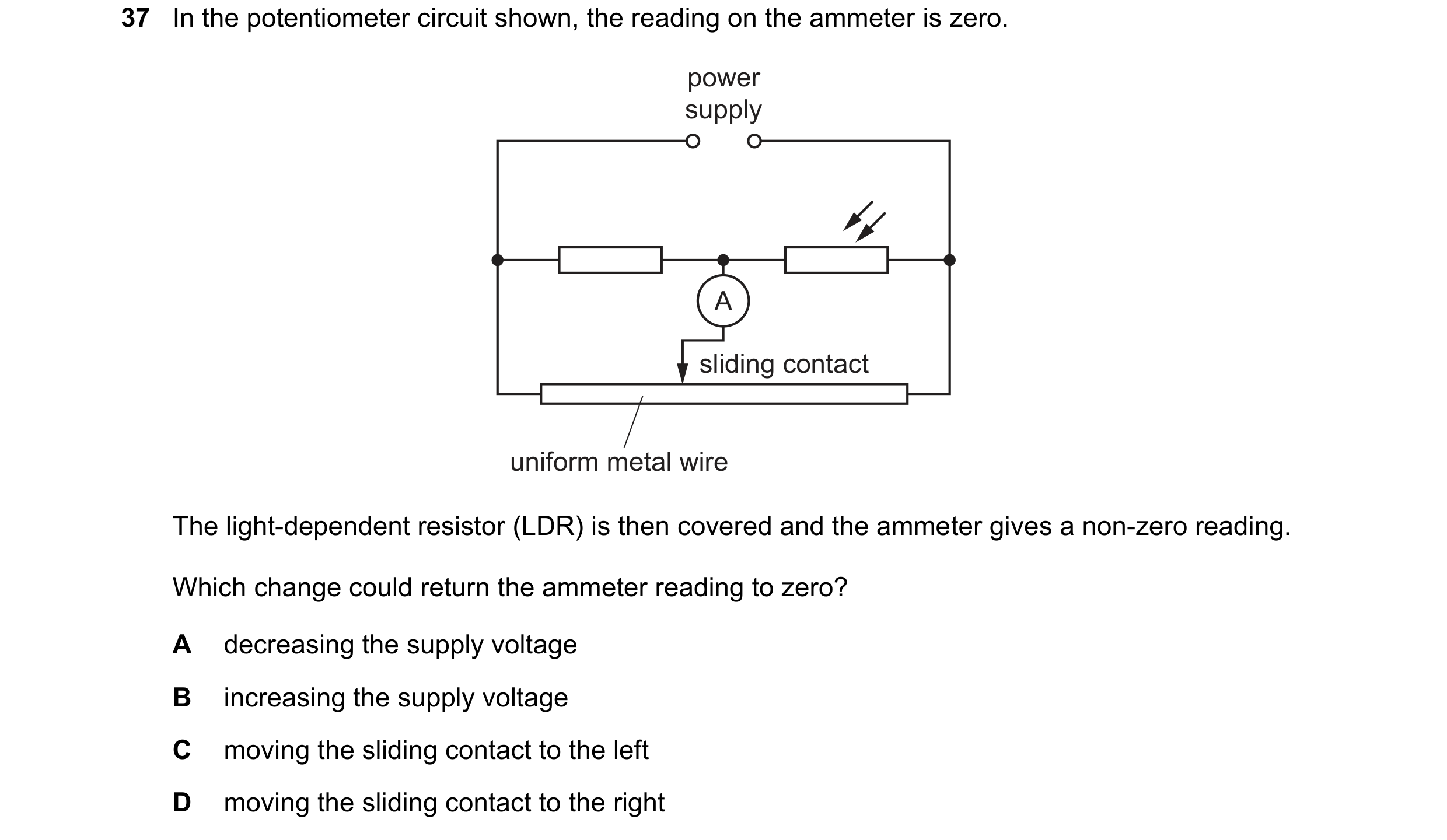 Question 108: In the potentiometer circuit shown, the reading on the ammeter is zero. power supply A sliding contact uniform metal wire The light-depende…
