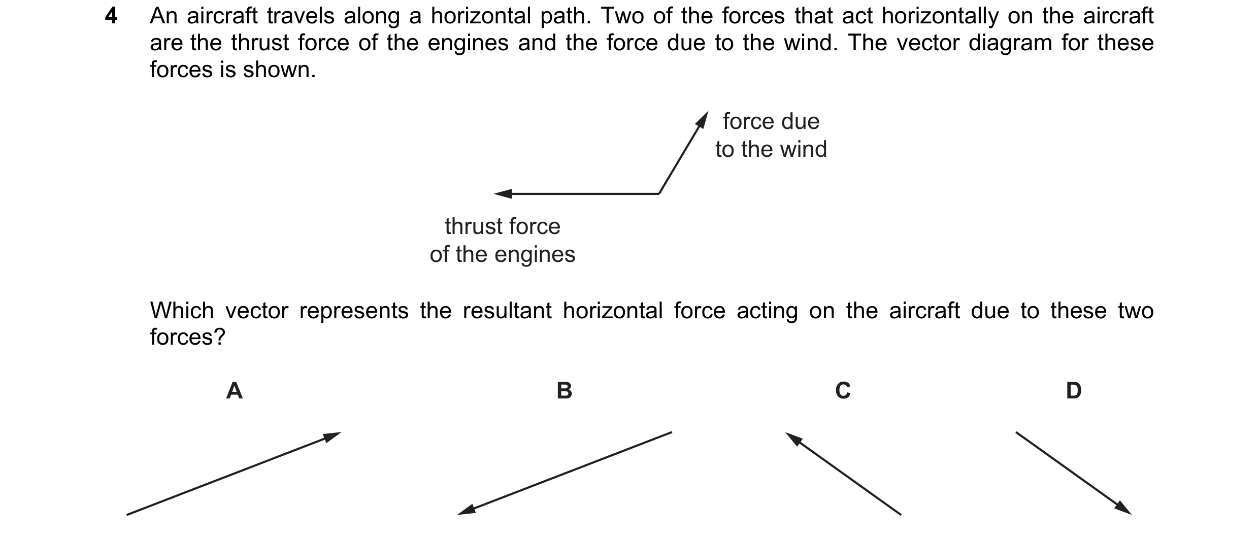 Question 113: An aircraft travels along a horizontal path. Two of the forces that act horizontally on the aircraft are the thrust force of the engines an…