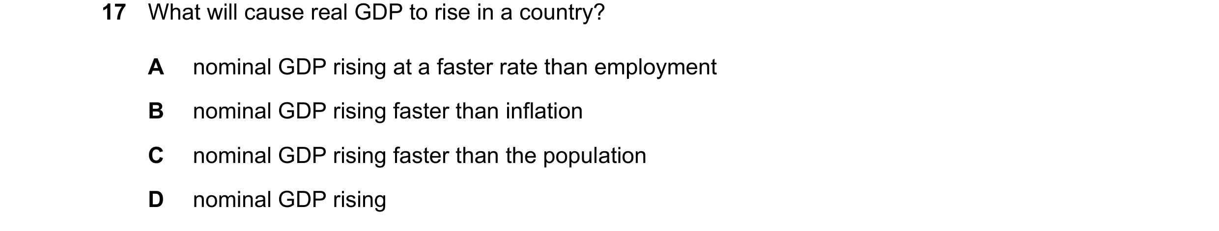 Question 19: What will cause real GDP to rise in a country? A nominal GDP rising at a faster rate than employment B nominal GDP rising faster than infla…