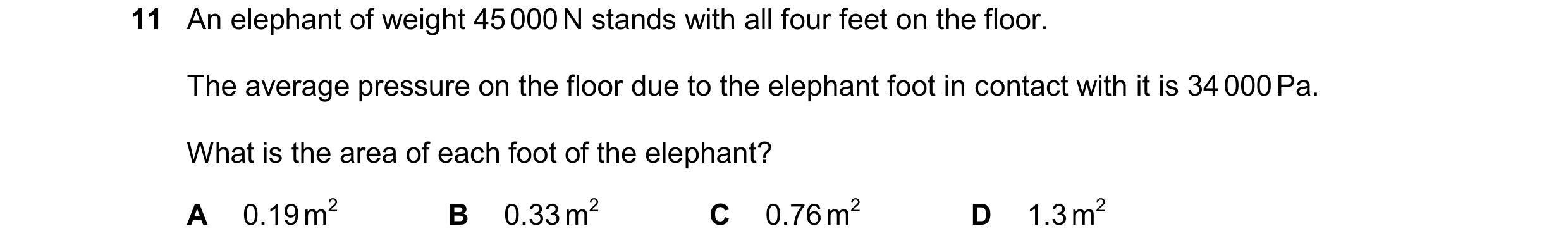Question 102: An elephant of weight 45 000 N stands with all four feet on the floor. The average pressure on the floor due to the elephant foot in contac…