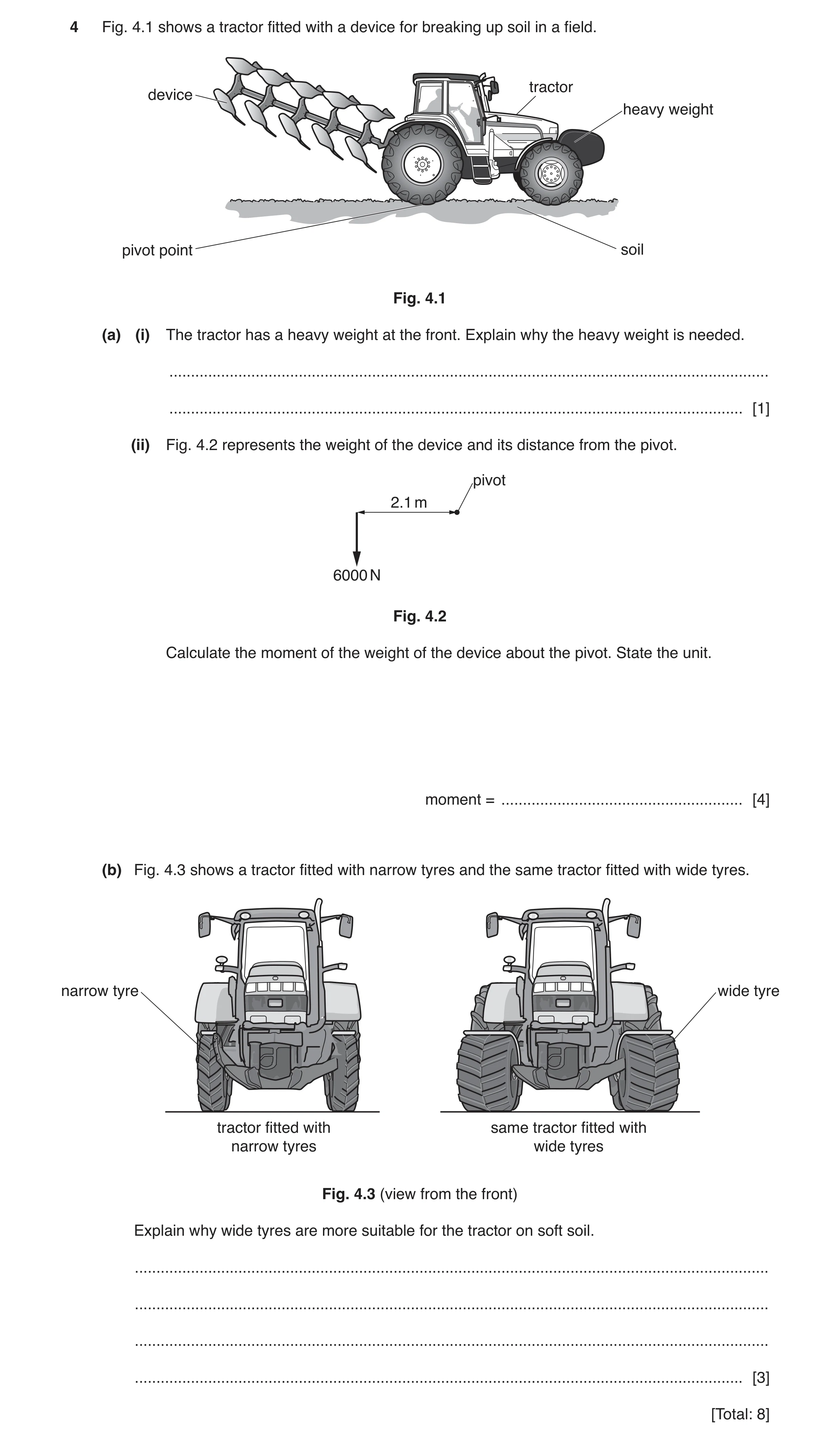 Question 23: Fig. 4.1 shows a tractor fitted with a device for breaking up soil in a field. tractor device heavy weight pivot point soil Fig. 4.1 (a) (i…