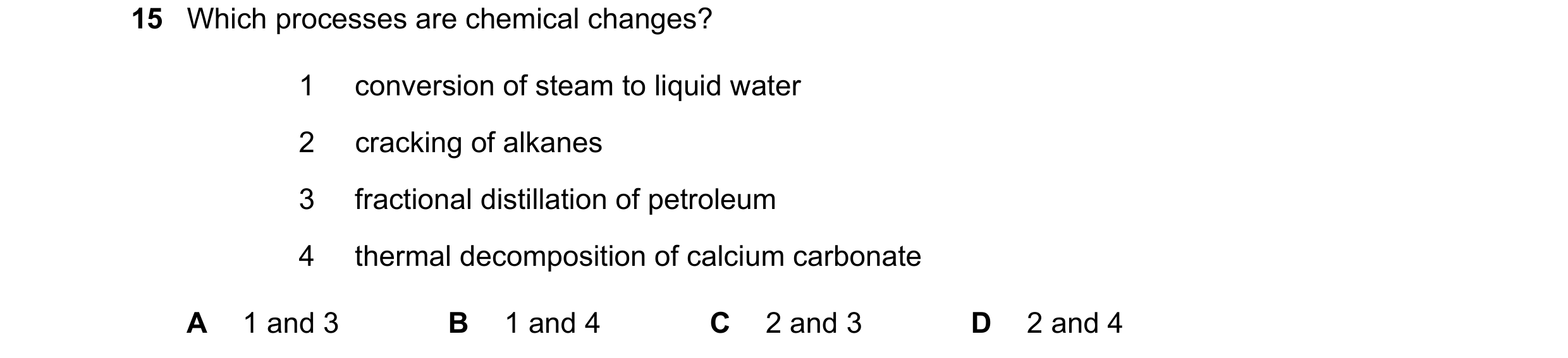 Question 8: Which processes are chemical changes? 1 conversion of steam to liquid water 2 cracking of alkanes 3 fractional distillation of petroleum 4 …