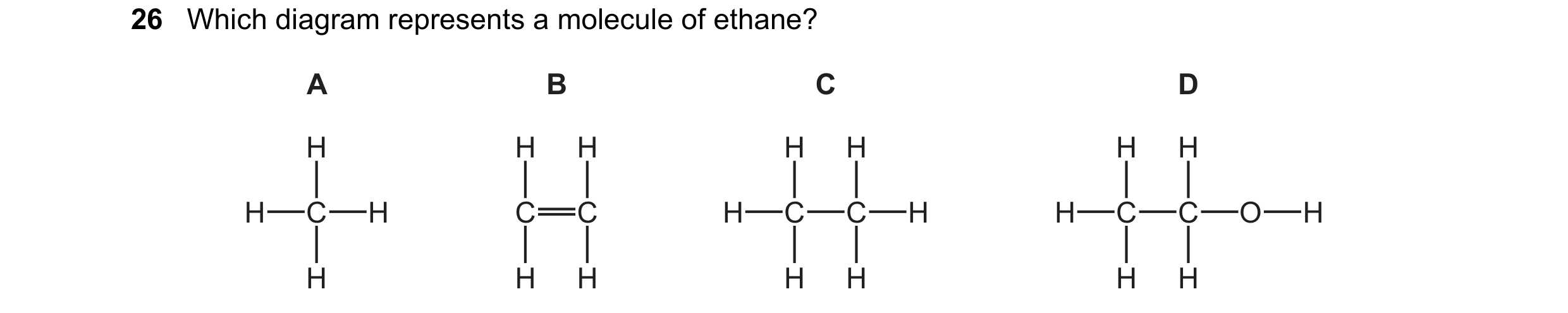 Question 3: Which diagram represents a molecule of ethane? A B C D H H H H H H H H C H C C H C C H H C C O H H H H H H H H