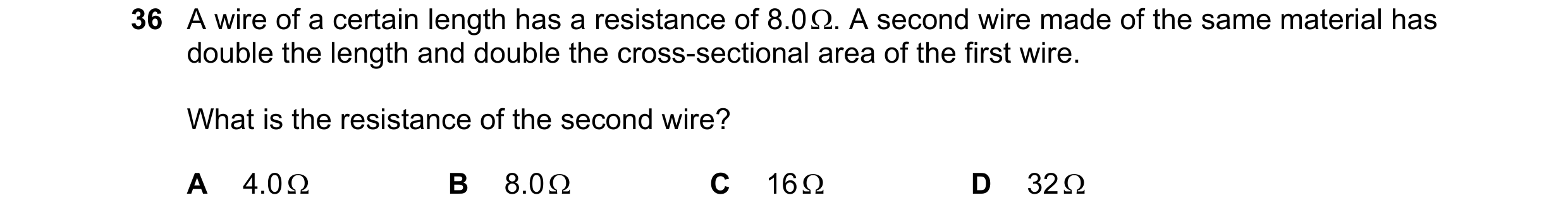 Question 14: A wire of a certain length has a resistance of 8.0 Ω. A second wire made of the same material has double the length and double the cross-se…