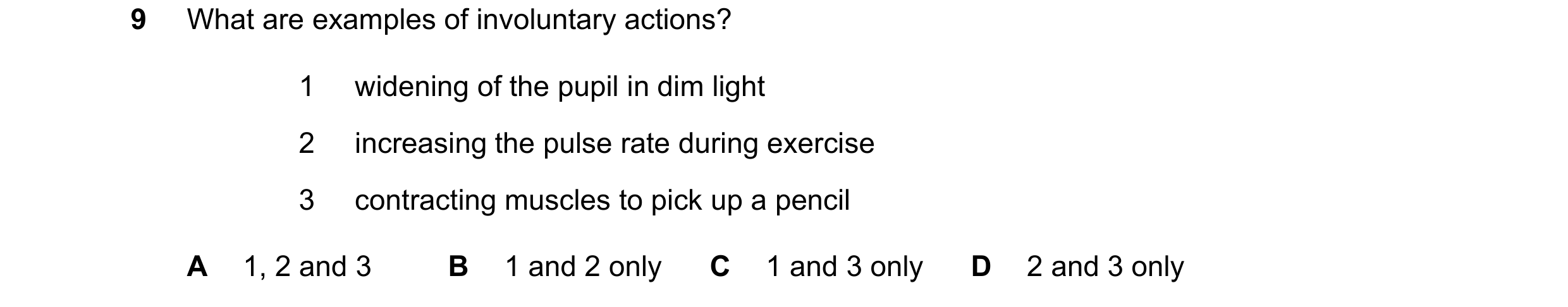 Question 38: What are examples of involuntary actions? 1 widening of the pupil in dim light 2 increasing the pulse rate during exercise 3 contracting mu…