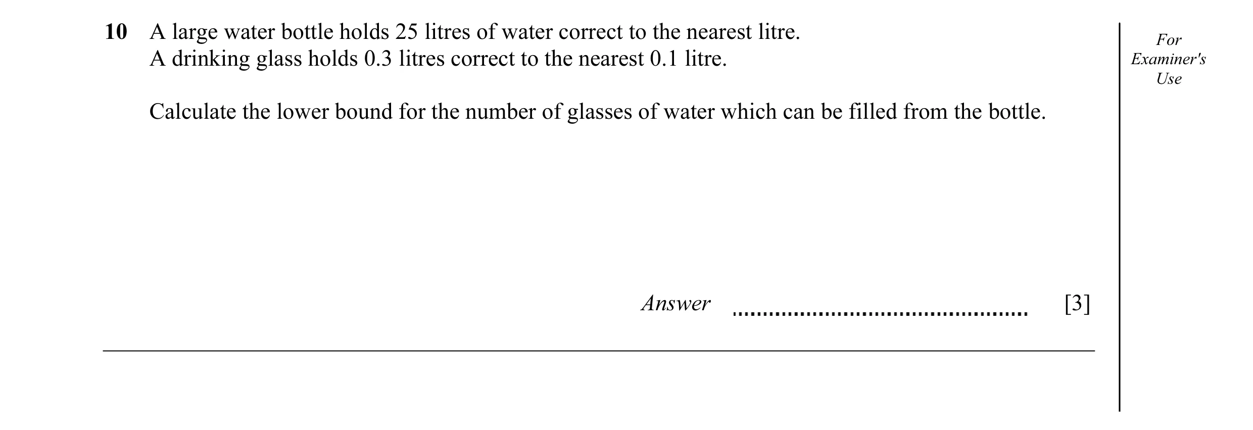 Question 17: A large water bottle holds 25 litres of water correct to the nearest litre. For A drinking glass holds 0.3 litres correct to the nearest 0.…