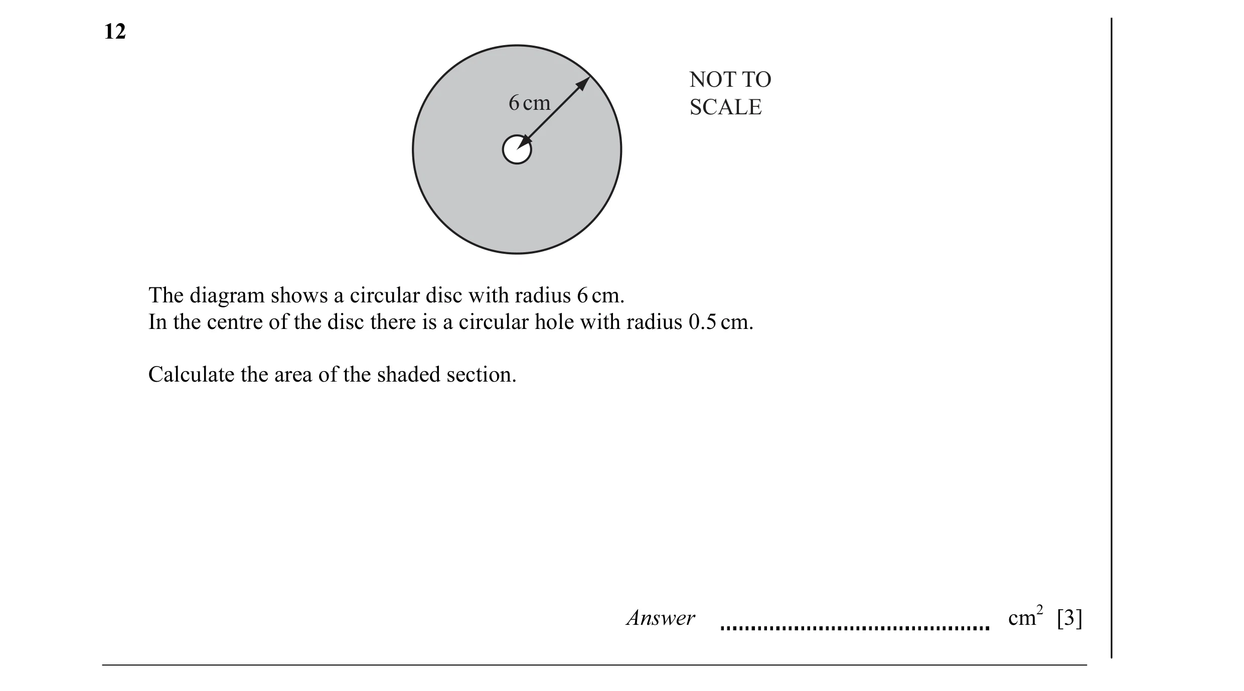 Question 18: NOT TO 6 cm SCALE The diagram shows a circular disc with radius 6 cm. In the centre of the disc there is a circular hole with radius 0.5 cm…