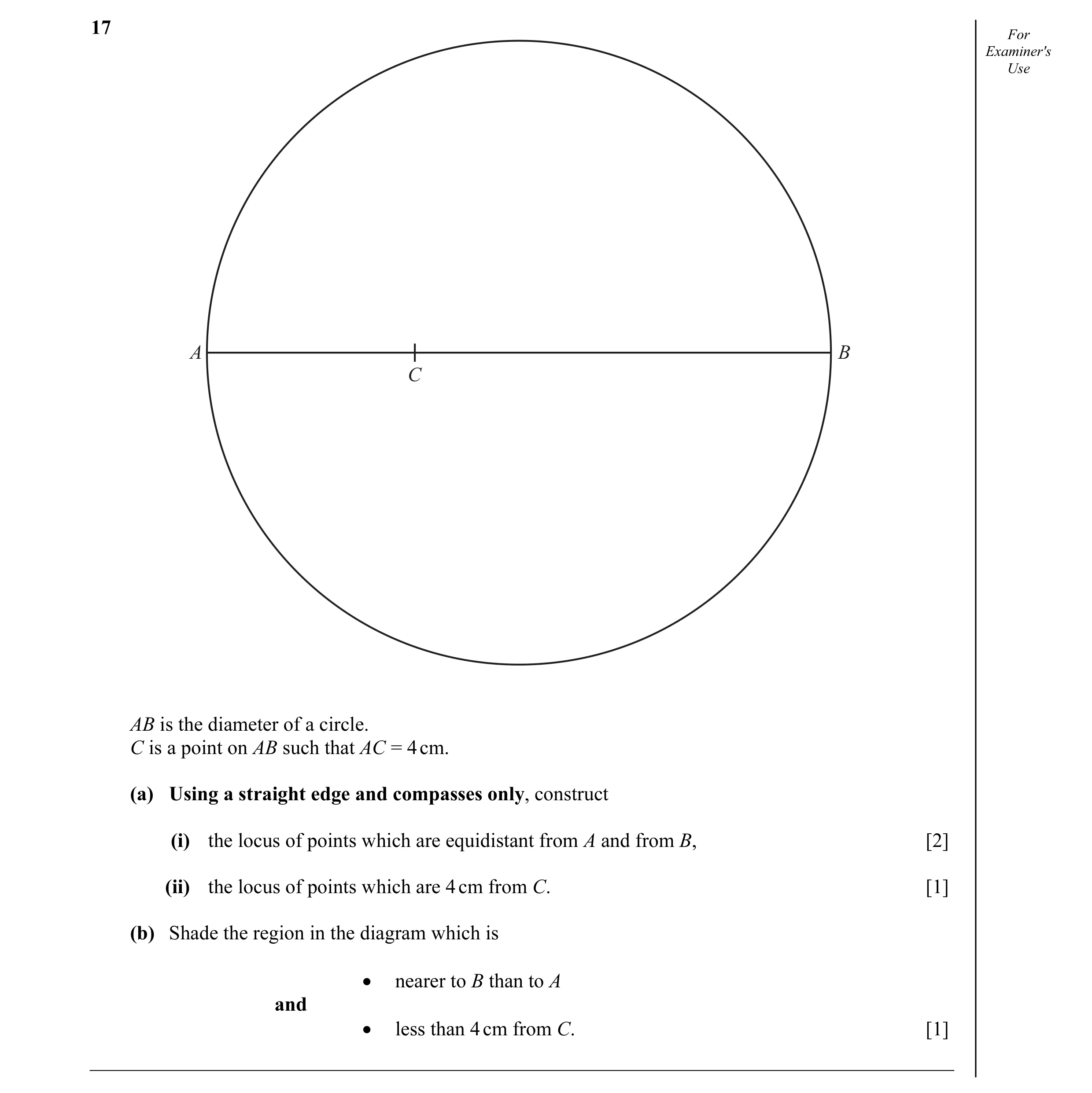 Question 9: For Examiner's Use A B C AB is the diameter of a circle. C is a point on AB such that AC = 4 cm. (a) Using a straight edge and compasses on…