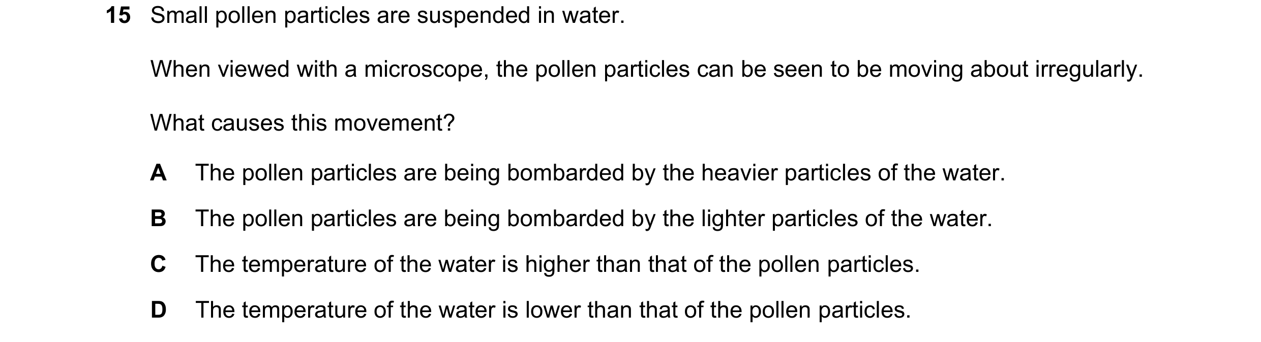Question 27: Small pollen particles are suspended in water. When viewed with a microscope, the pollen particles can be seen to be moving about irregular…