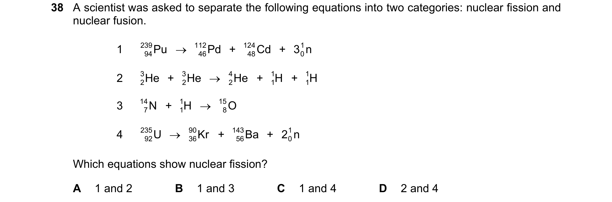 Question 20: A scientist was asked to separate the following equations into two categories: nuclear fission and nuclear fusion. 1 239 Pu  112 Pd + 124 …