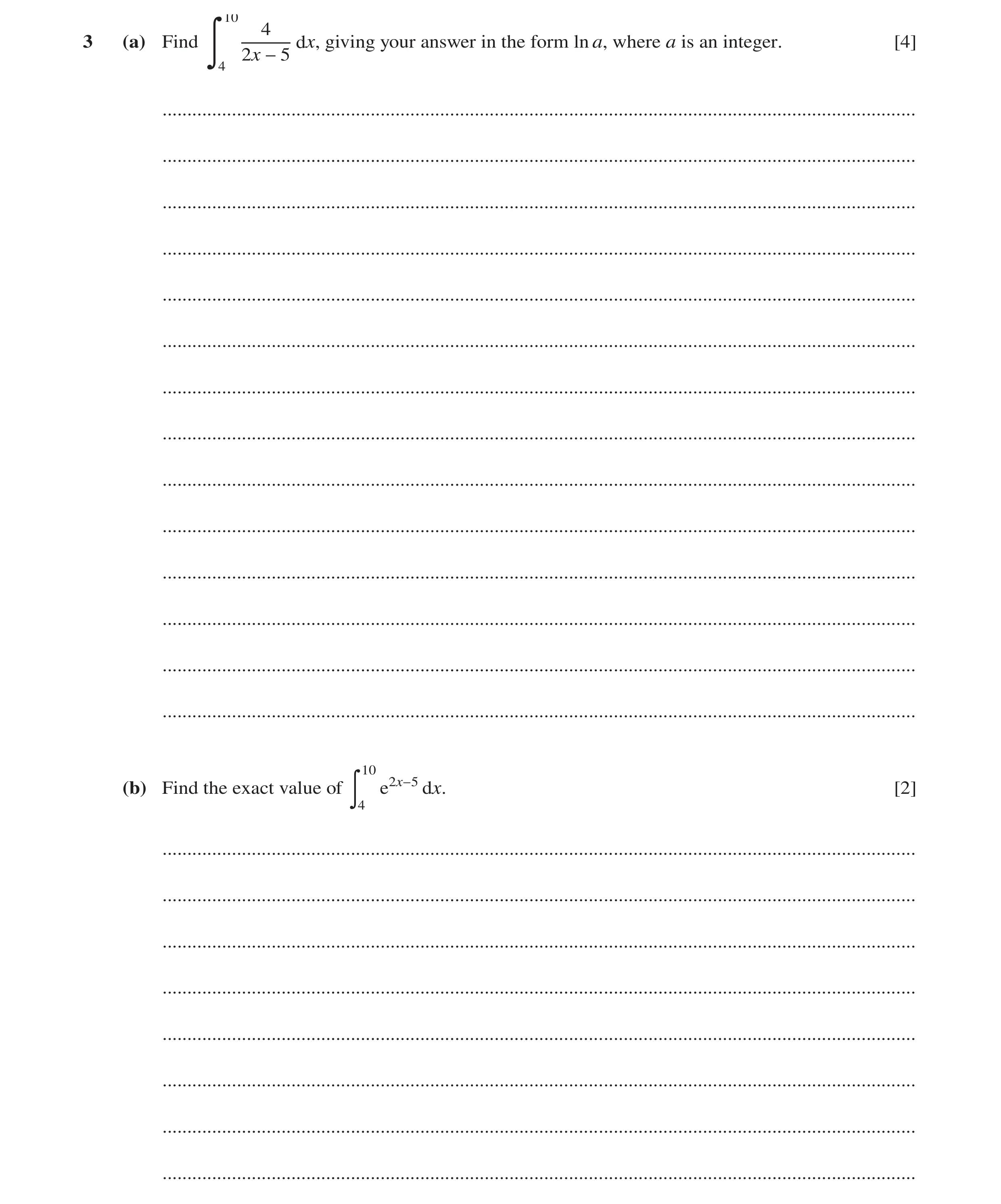 Question 27: (a) Find dx, giving your answer in the form ln a, where a is an integer. [4] 2x 4 −5 ......................................................…