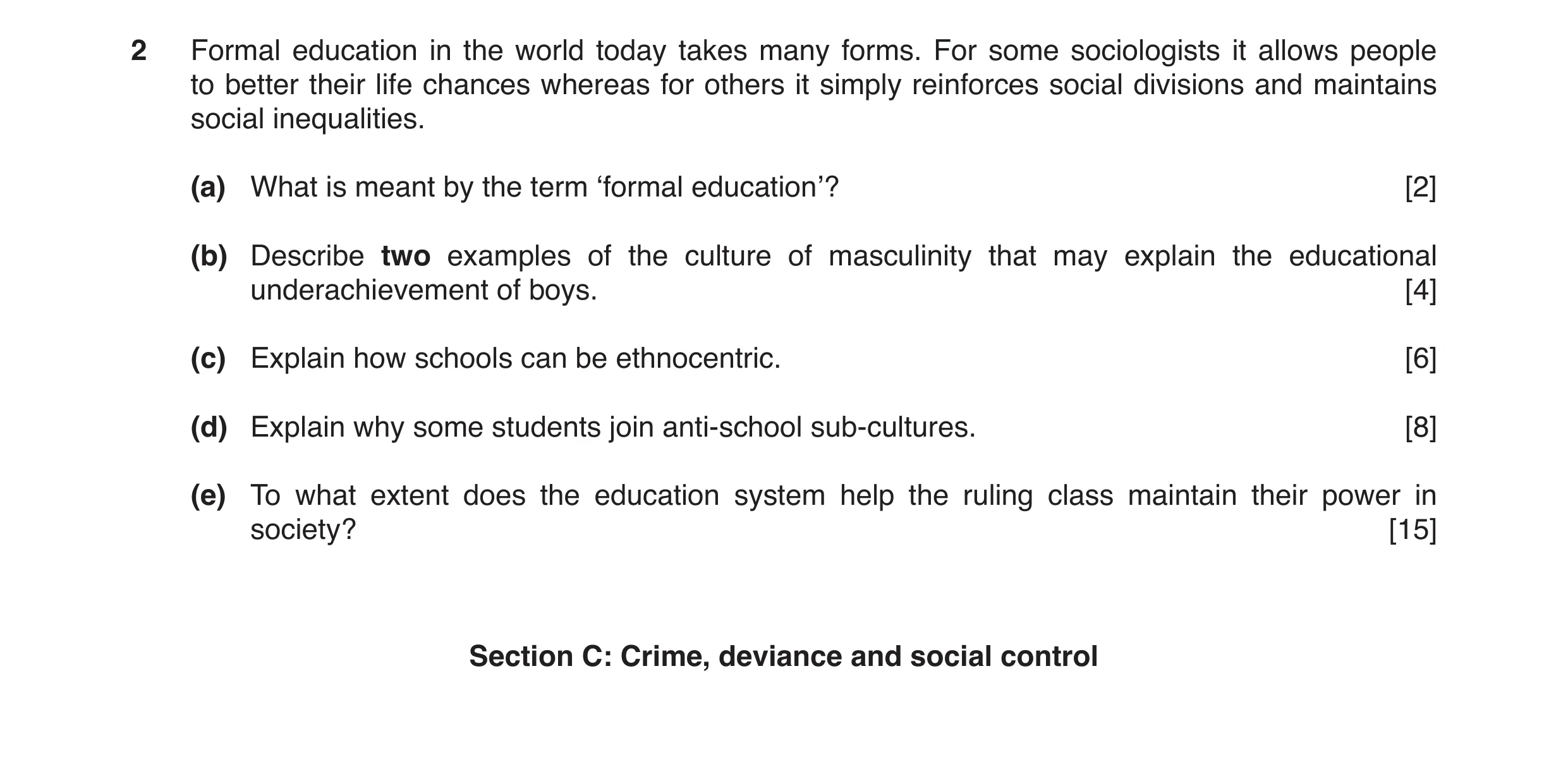 Question 7: Formal education in the world today takes many forms. For some sociologists it allows people to better their life chances whereas for other…