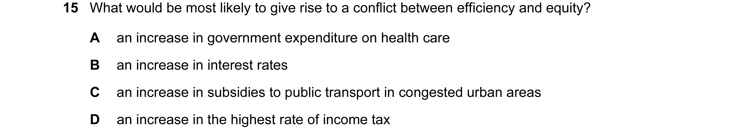Question 56: What would be most likely to give rise to a conflict between efficiency and equity? A an increase in government expenditure on health care …