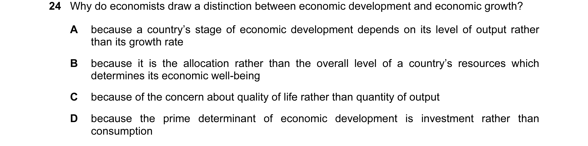 Question 28: Why do economists draw a distinction between economic development and economic growth? A because a country’s stage of economic development …