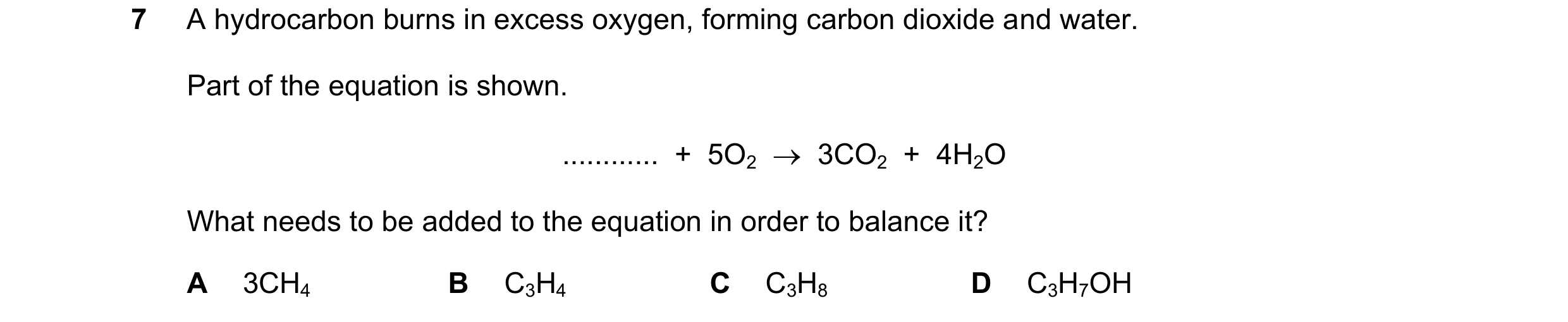 Question 29: A hydrocarbon burns in excess oxygen, forming carbon dioxide and water. Part of the equation is shown. ............  +  5O2    3CO2  +  4H…