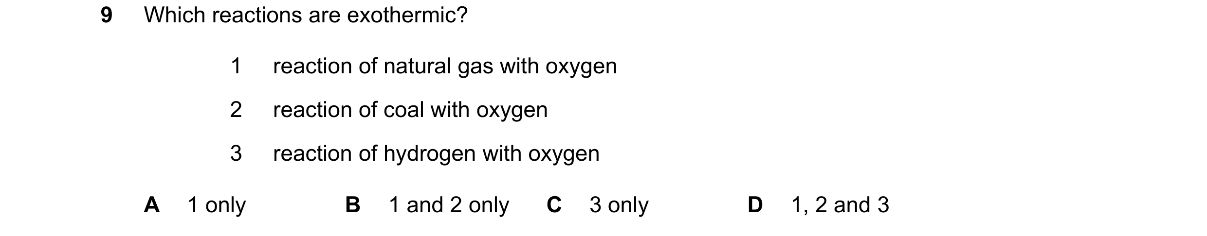 Question 12: Which reactions are exothermic? 1 reaction of natural gas with oxygen 2 reaction of coal with oxygen 3 reaction of hydrogen with oxygen A 1…