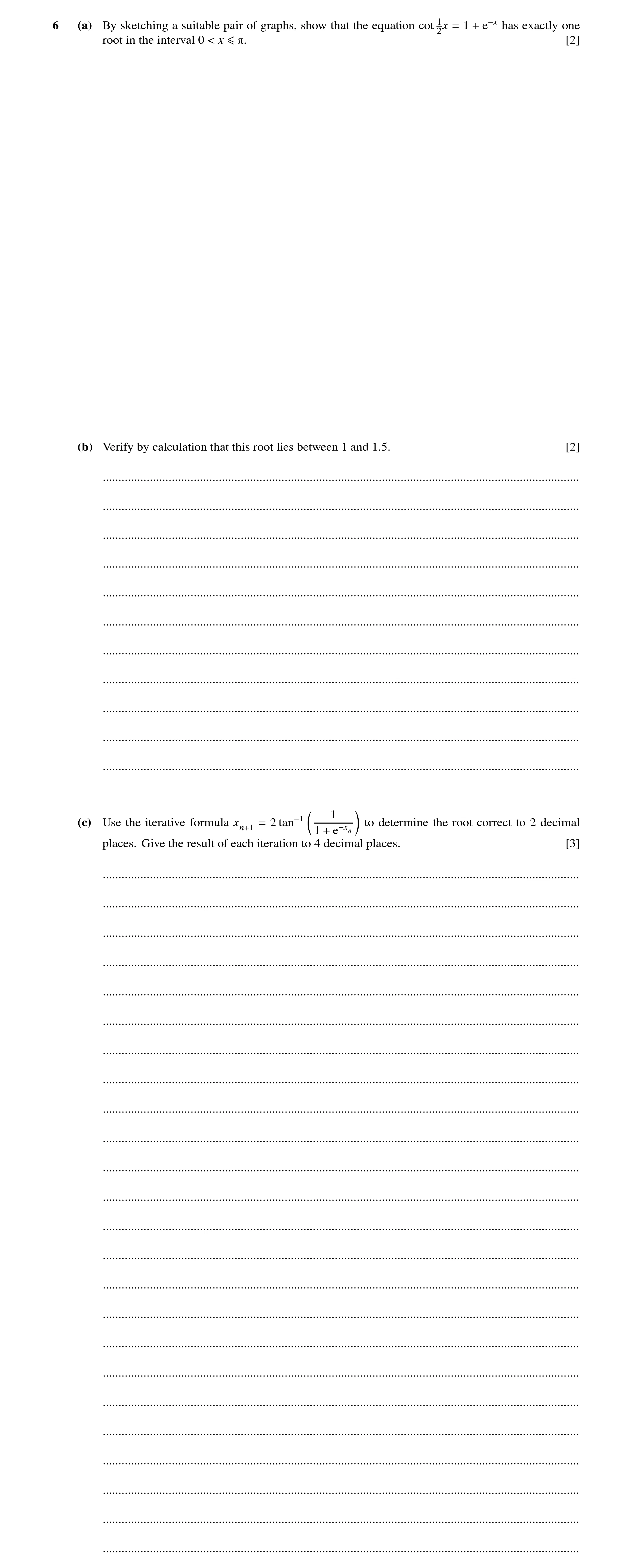 Question 62: (a) By sketching a suitable pair of graphs, show that the equation cot 1 1 has exactly one 2x = + e−x [2] root in the interval 0 x < ≤π. (b…
