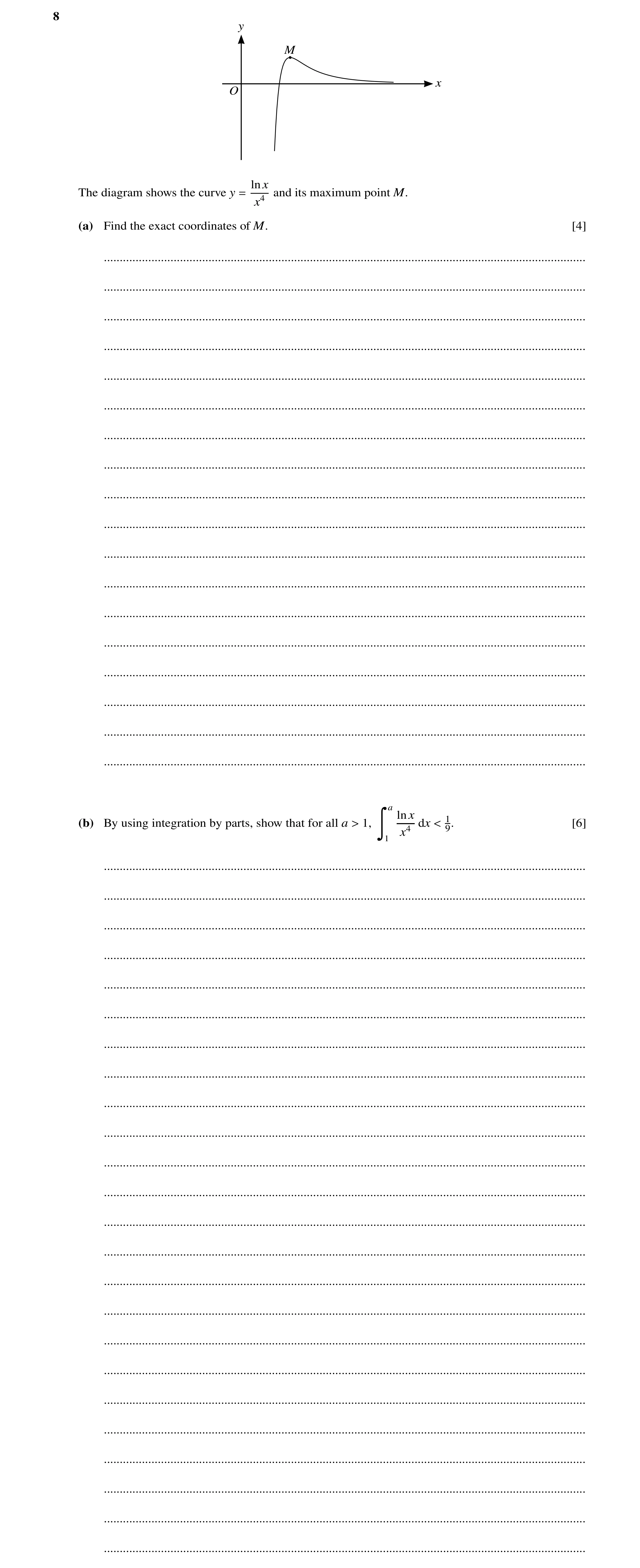 Question 89: y M x O ln x The diagram shows the curve y and its maximum point M. = x4 (a) Find the exact coordinates of M. [4] .........................…