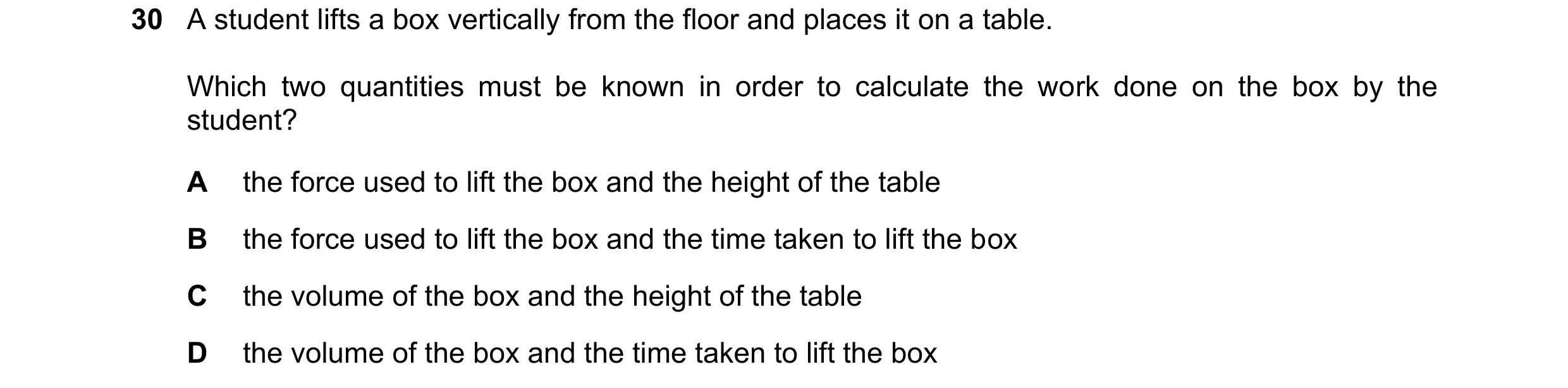 Question 84: A student lifts a box vertically from the floor and places it on a table. Which two quantities must be known in order to calculate the work…
