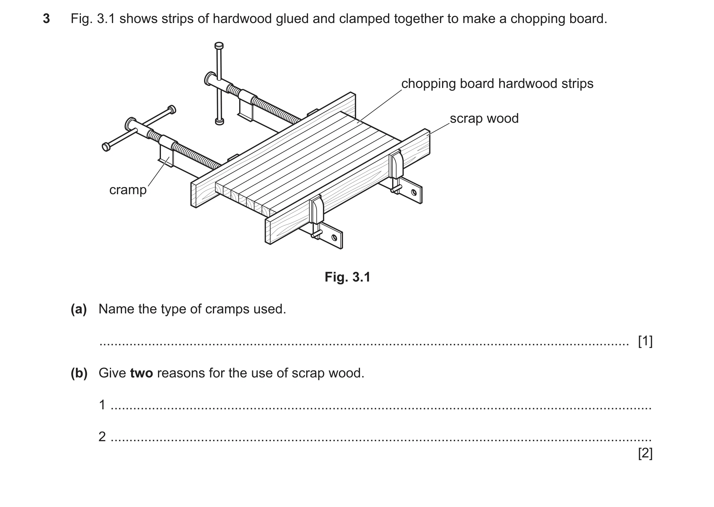 Question 440: Fig. 3.1 shows strips of hardwood glued and clamped together to make a chopping board. chopping board hardwood strips scrap wood cramp Fig.…