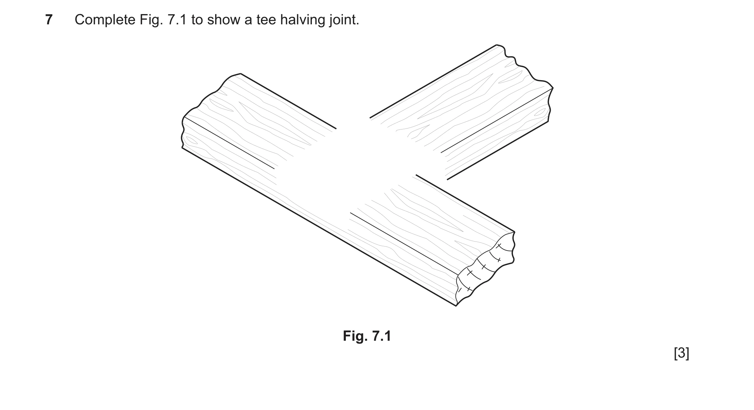 Question 442: Complete Fig. 7.1 to show a tee halving joint. Fig. 7.1 [3]