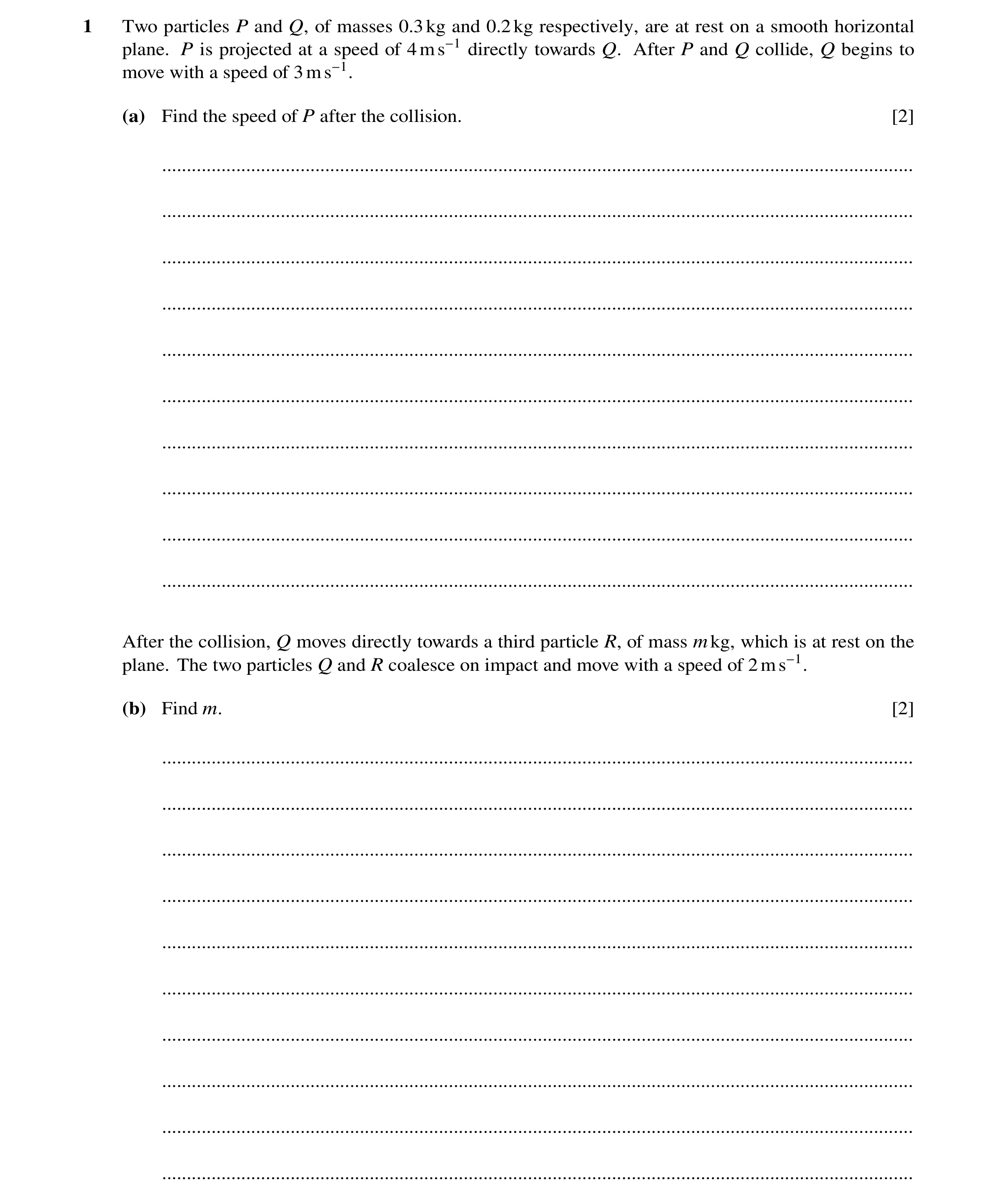 Question 15: Two particles P and Q, of masses 0.3kg and 0.2kg respectively, are at rest on a smooth horizontal plane. P is projected at a speed of 4ms−1…