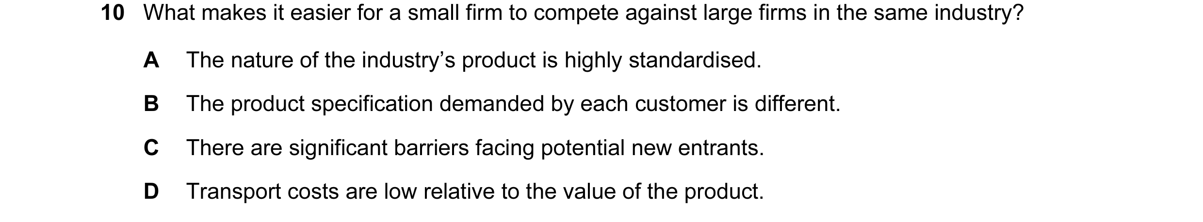 Question 89: What makes it easier for a small firm to compete against large firms in the same industry? A The nature of the industry’s product is highly…
