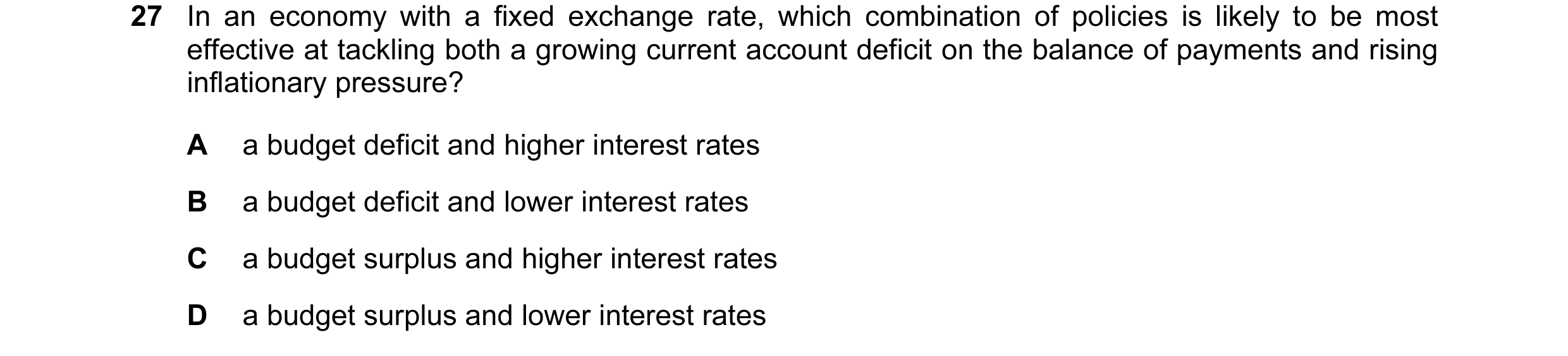 Question 6: In an economy with a fixed exchange rate, which combination of policies is likely to be most effective at tackling both a growing current a…