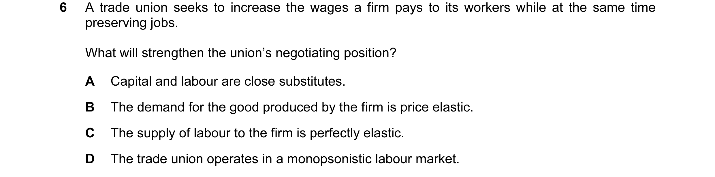 Question 79: A trade union seeks to increase the wages a firm pays to its workers while at the same time preserving jobs. What will strengthen the union…