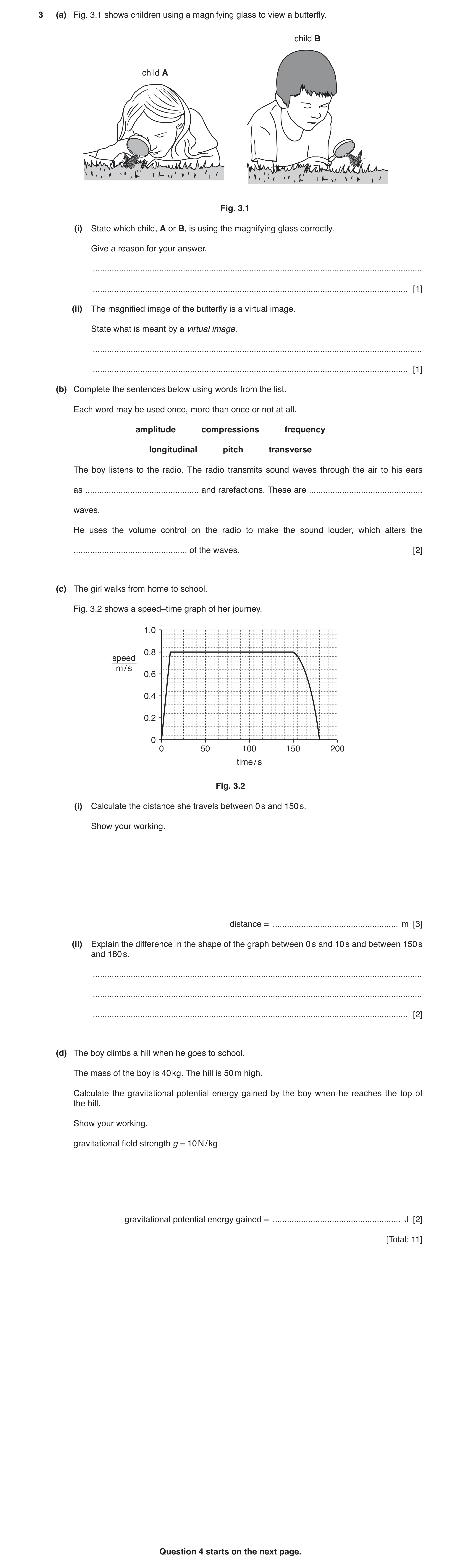 Question 7: (a) Fig. 3.1 shows children using a magnifying glass to view a butterfly. child B child A Fig. 3.1 (i) State which child, A or B, is using …