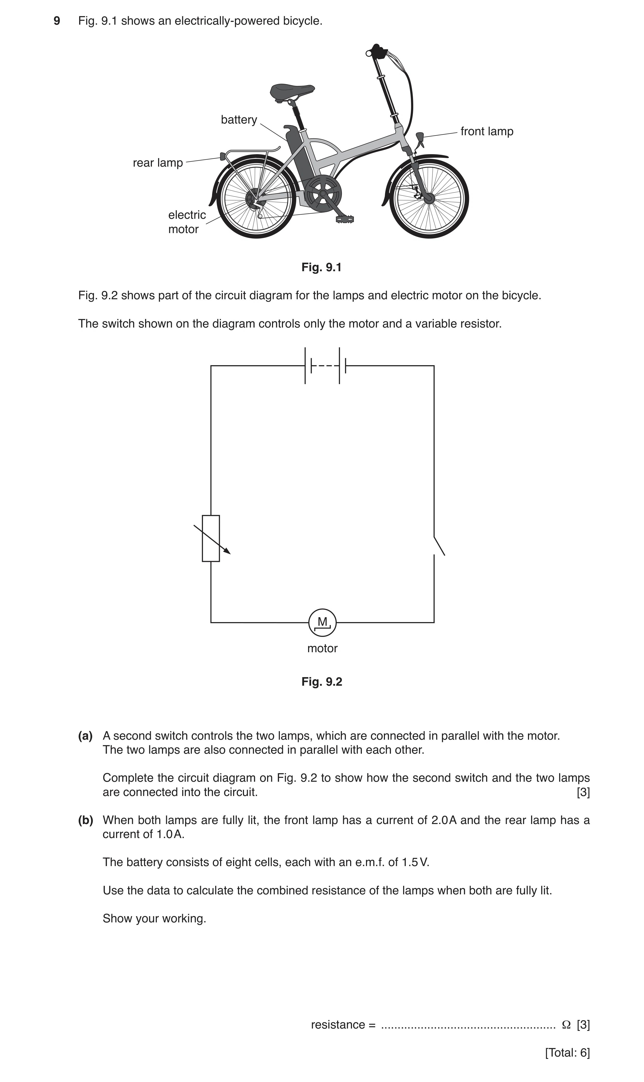 Question 20: Fig. 9.1 shows an electrically-powered bicycle. battery front lamp rear lamp electric motor Fig. 9.1 Fig. 9.2 shows part of the circuit dia…