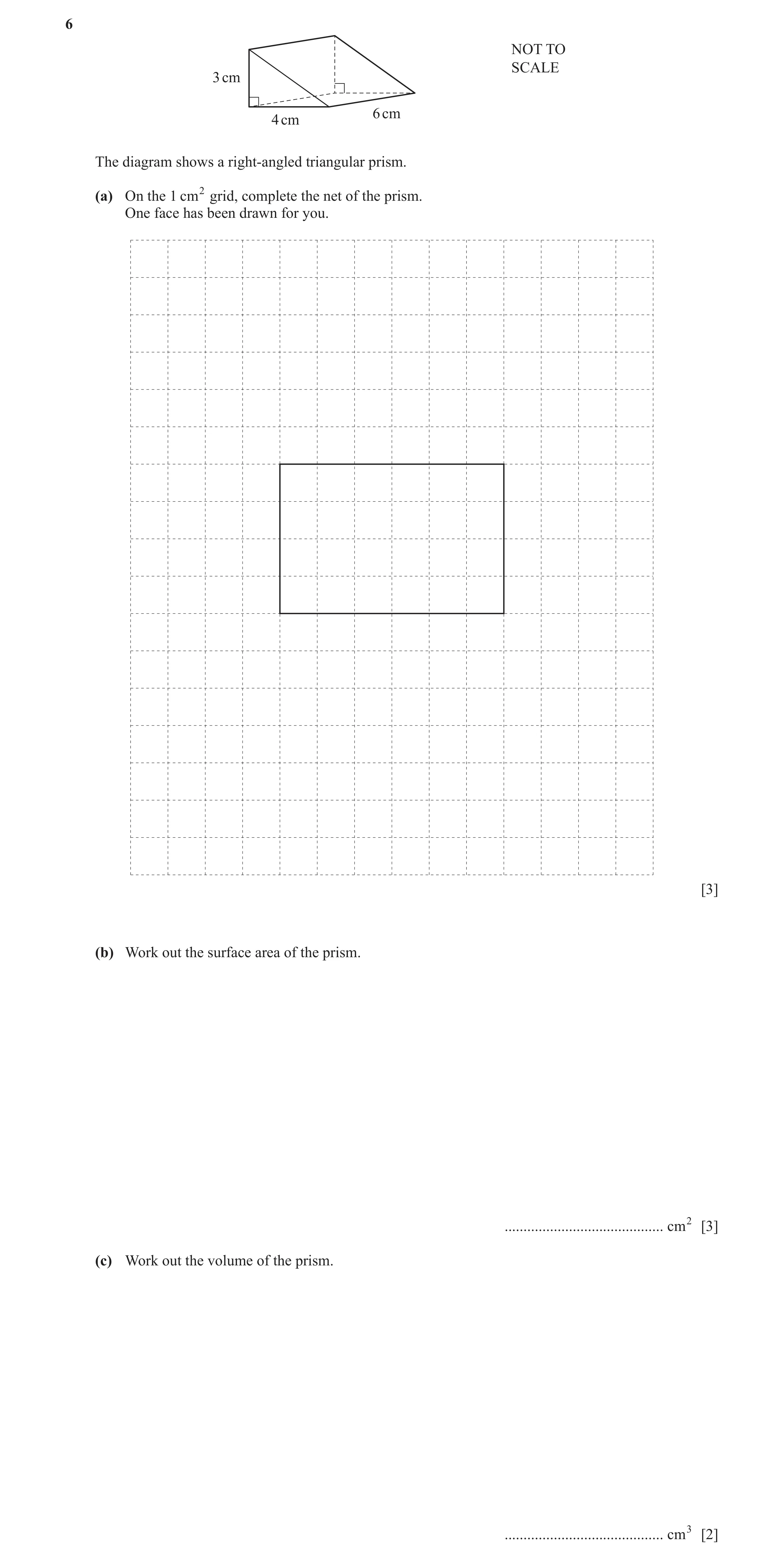 Question 3: NOT TO SCALE 3 cm 6 cm 4 cm The diagram shows a right-angled triangular prism. (a) On the 1 cm2 grid, complete the net of the prism. One fa…