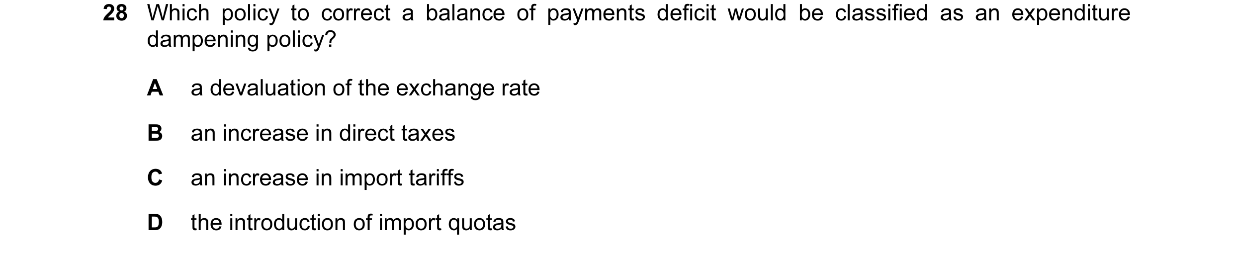 Question 9: Which policy to correct a balance of payments deficit would be classified as an expenditure dampening policy? A a devaluation of the exchan…