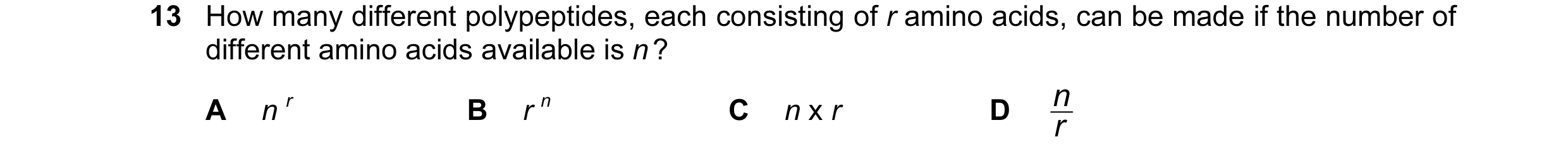 Question 2: How many different polypeptides, each consisting of r amino acids, can be made if the number of different amino acids available is n ? n r …