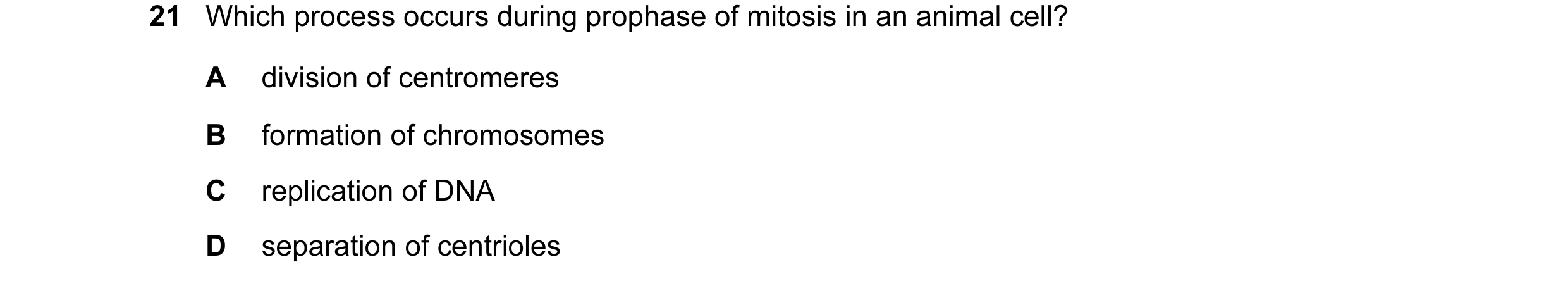 Question 2: Which process occurs during prophase of mitosis in an animal cell? A division of centromeres B formation of chromosomes C replication of DN…