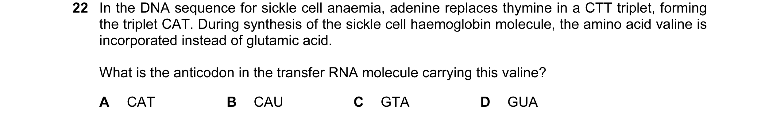 Question 3: In the DNA sequence for sickle cell anaemia, adenine replaces thymine in a CTT triplet, forming the triplet CAT. During synthesis of the si…