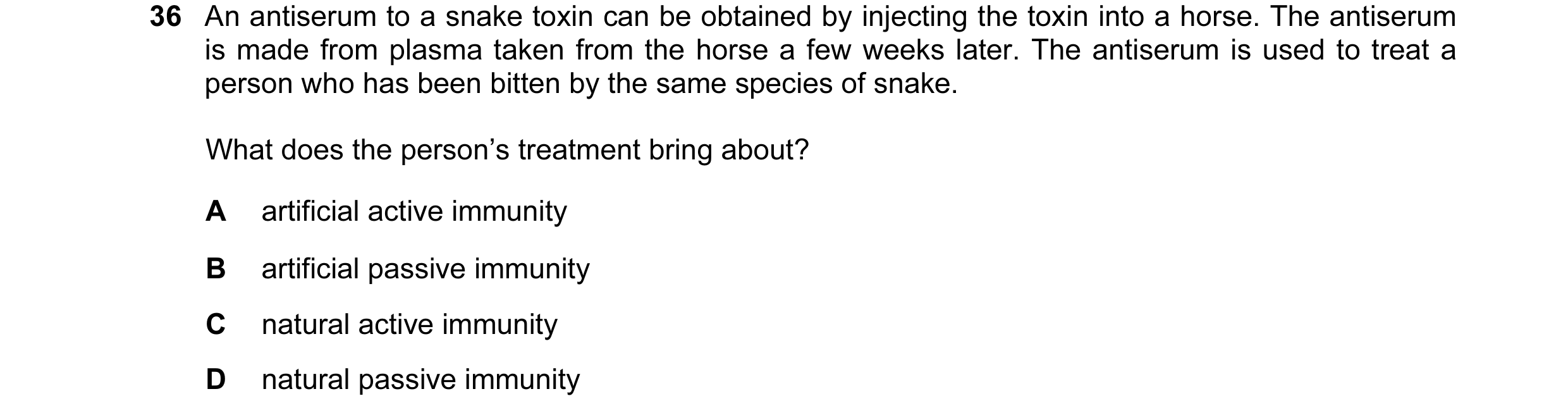 Question 2: An antiserum to a snake toxin can be obtained by injecting the toxin into a horse. The antiserum is made from plasma taken from the horse a…
