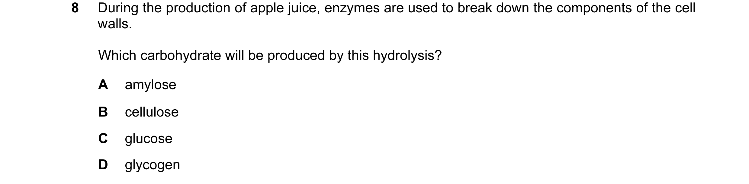 Question 2: During the production of apple juice, enzymes are used to break down the components of the cell walls. Which carbohydrate will be produced …