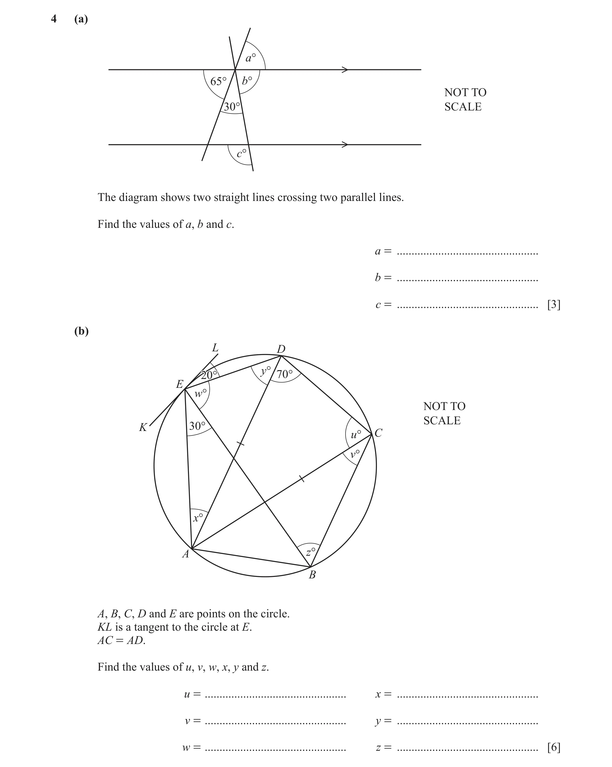 Question 6: (a) a° 65° b° NOT TO 30° SCALE c° The diagram shows two straight lines crossing two parallel lines. Find the values of a, b and c. a = ....…
