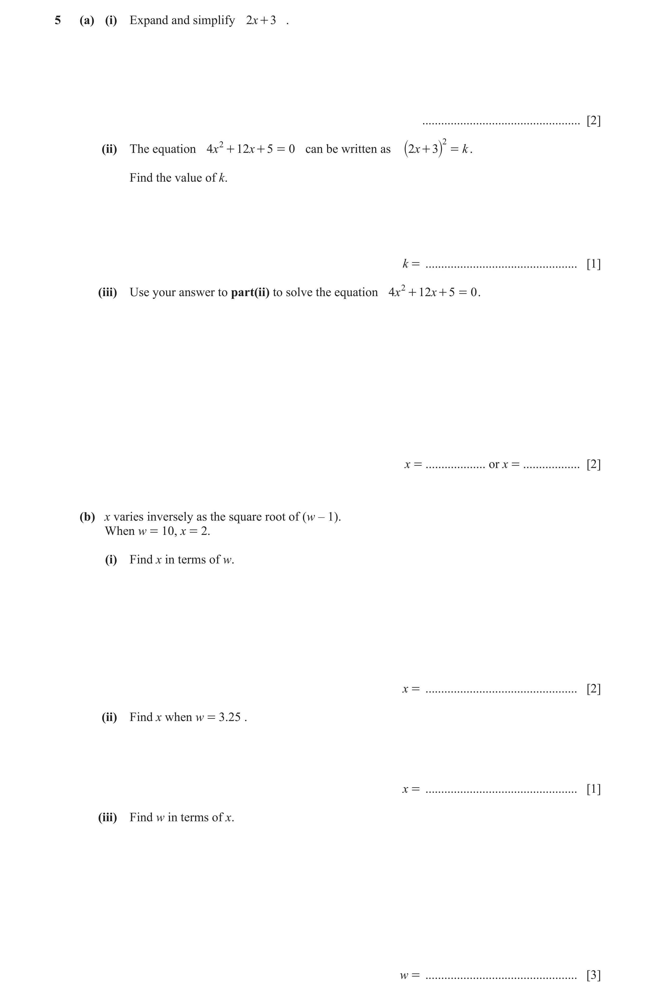 Question 10: (a) (i) Expand and simplify 2x + 3 . .................................................. [2] 2 2 (ii) The equation 4x + 12x + 5 = 0 can be w…